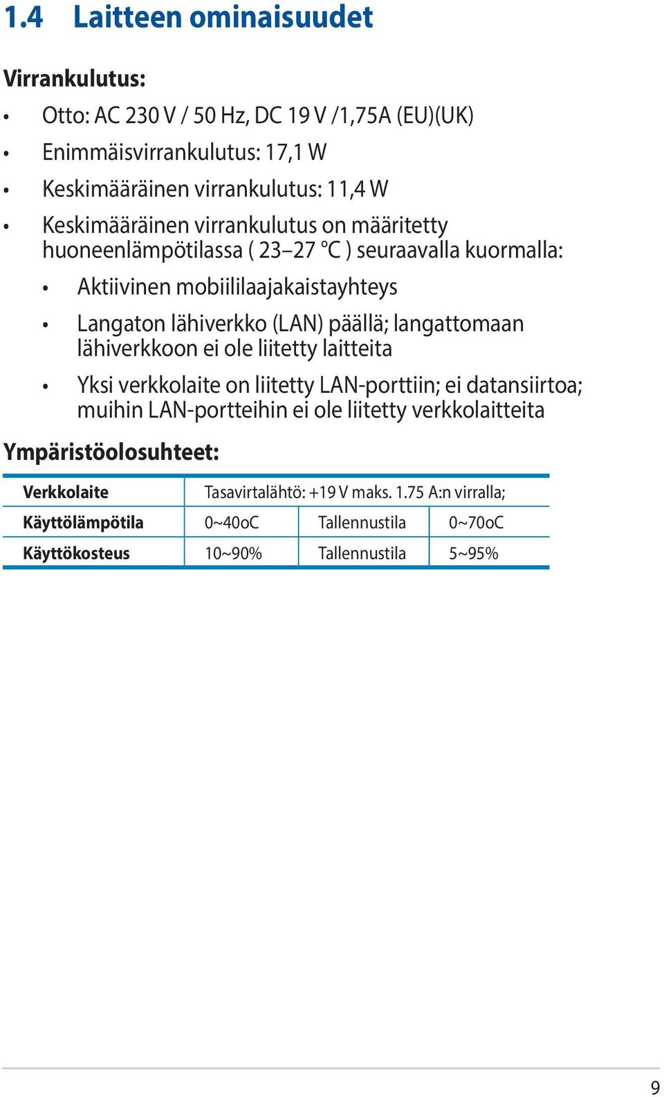 päällä; langattomaan lähiverkkoon ei ole liitetty laitteita Yksi verkkolaite on liitetty LAN-porttiin; ei datansiirtoa; muihin LAN-portteihin ei ole liitetty