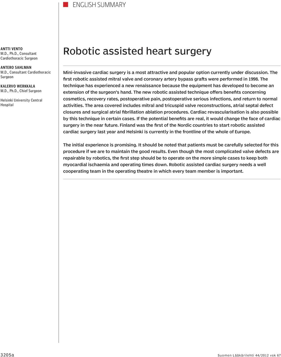The first robotic assisted mitral valve and coronary artery bypass grafts were performed in 1998.