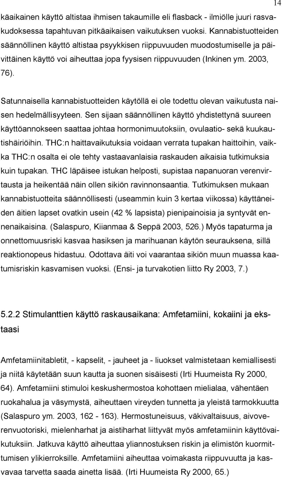 Satunnaisella kannabistuotteiden käytöllä ei ole todettu olevan vaikutusta naisen hedelmällisyyteen.