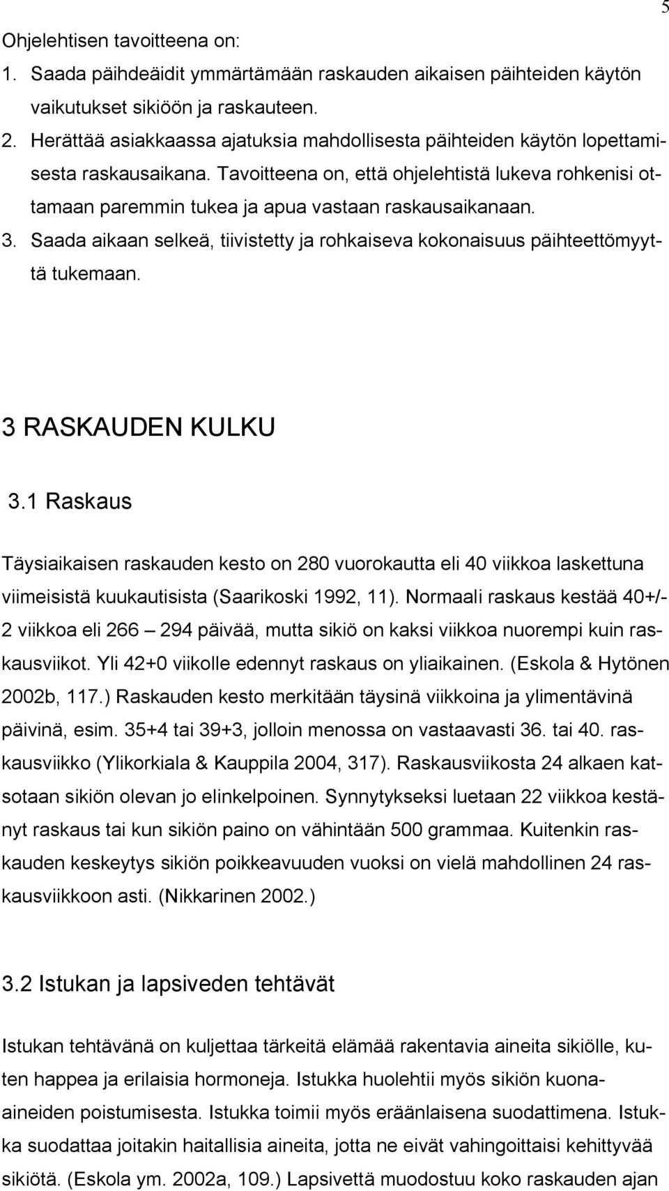 3. Saada aikaan selkeä, tiivistetty ja rohkaiseva kokonaisuus päihteettömyyttä tukemaan. 3 RASKAUDEN KULKU 3.