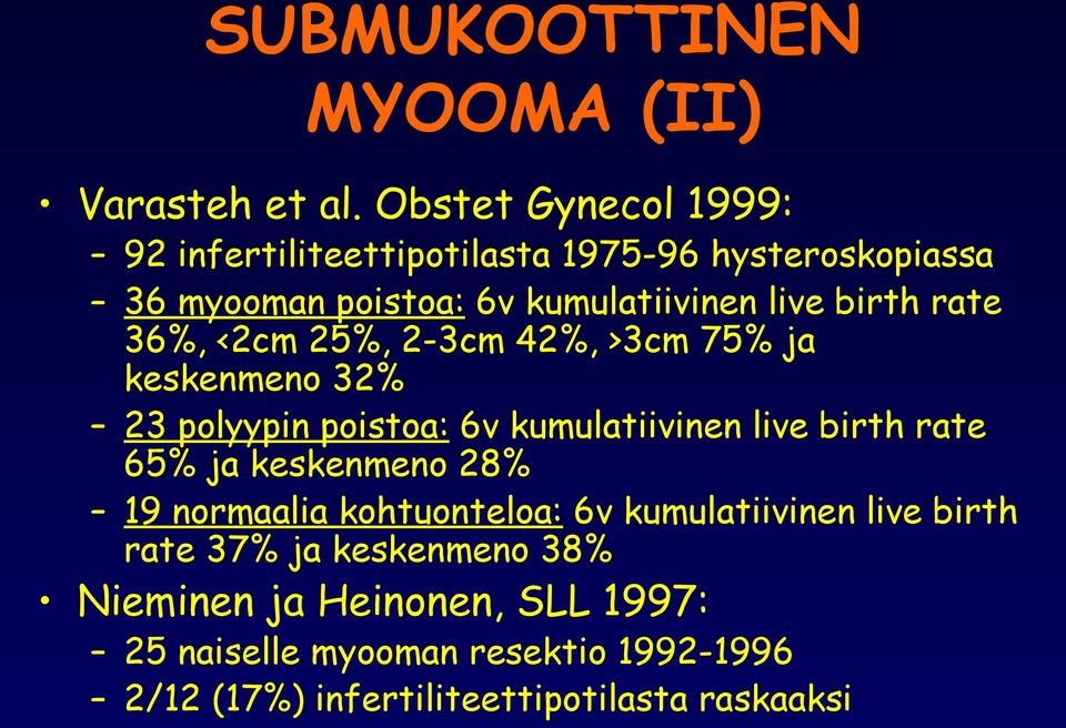 rate 36%, <2cm 25%, 2-3cm 42%, >3cm 75% ja keskenmeno 32% 23 polyypin poistoa: 6v kumulatiivinen live birth rate 65% ja