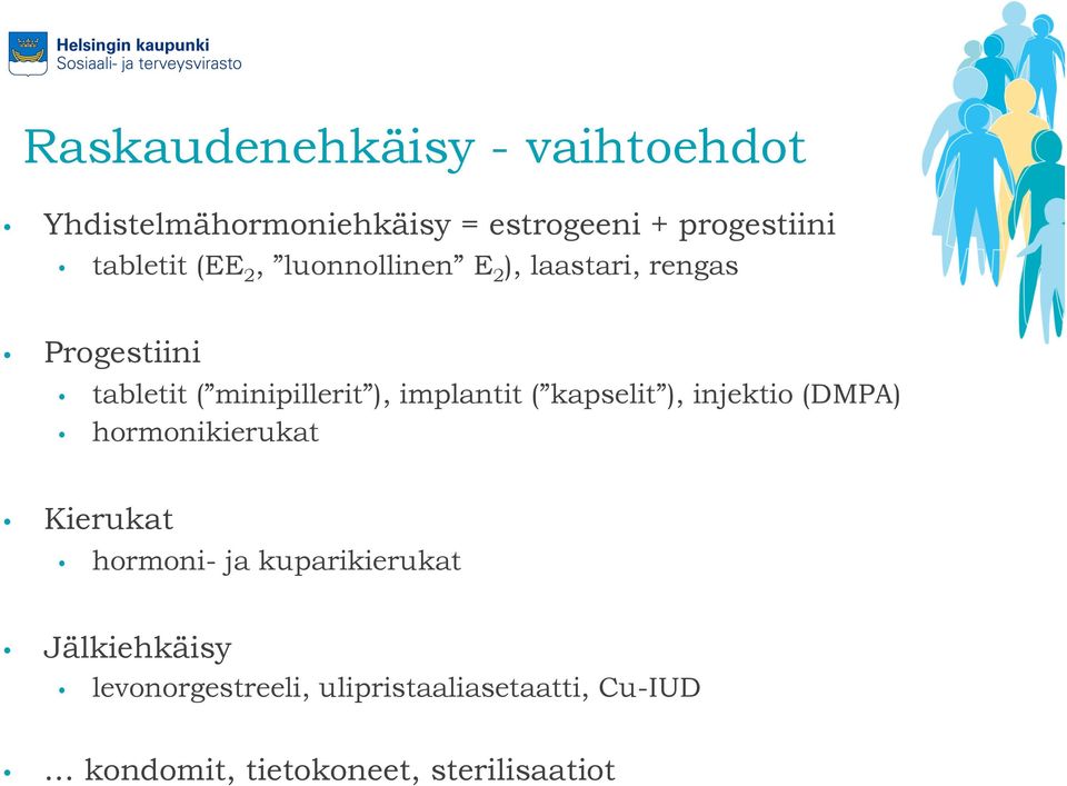 implantit ( kapselit ), injektio (DMPA) hormonikierukat Kierukat hormoni- ja kuparikierukat