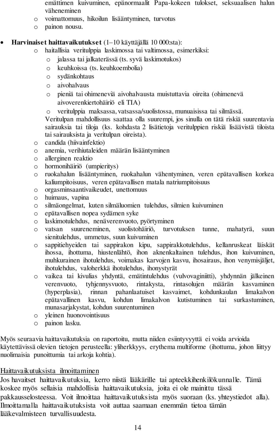 keuhkoembolia) o sydänkohtaus o aivohalvaus o pieniä tai ohimeneviä aivohalvausta muistuttavia oireita (ohimenevä aivoverenkiertohäiriö eli TIA) o veritulppia maksassa, vatsassa/suolistossa,