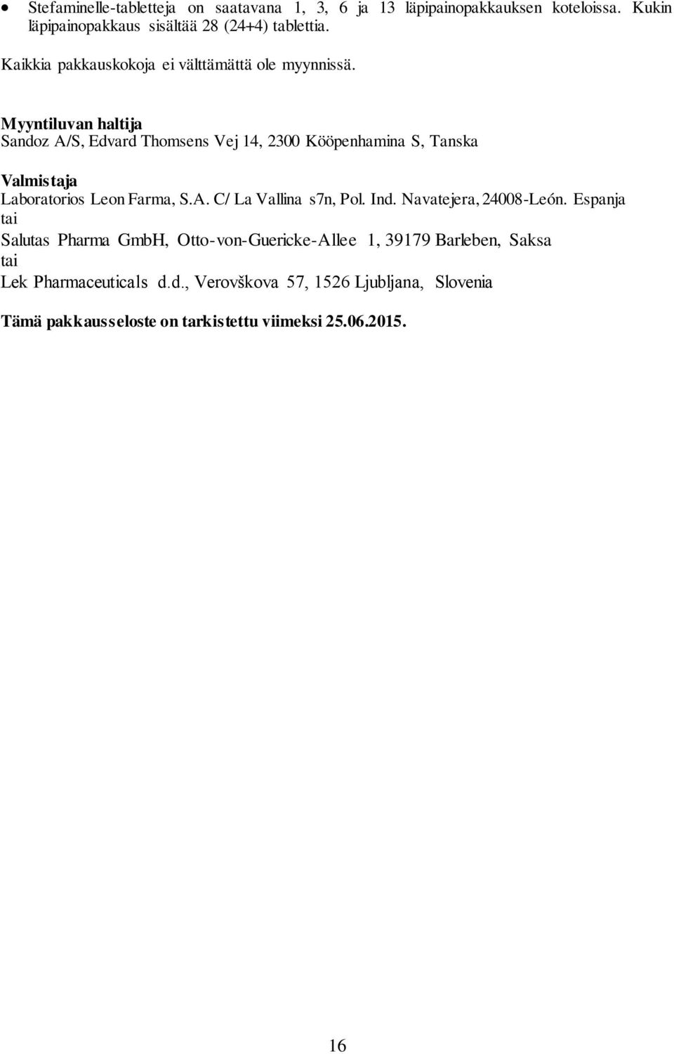 Myyntiluvan haltija Sandoz A/S, Edvard Thomsens Vej 14, 2300 Kööpenhamina S, Tanska Valmistaja Laboratorios Leon Farma, S.A. C/ La Vallina s7n, Pol.