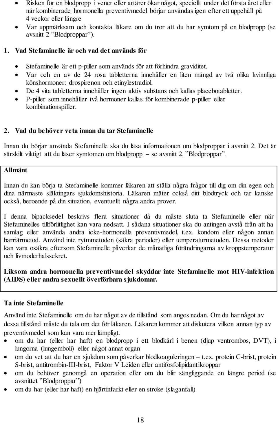 Vad Stefaminelle är och vad det används för Stefaminelle är ett p-piller som används för att förhindra graviditet.