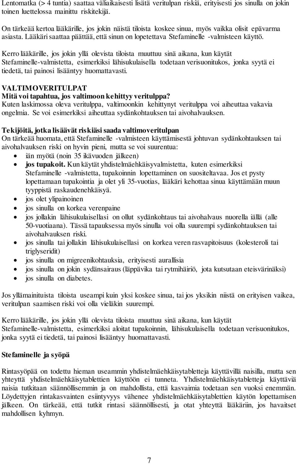 Kerro lääkärille, jos jokin yllä olevista tiloista muuttuu sinä aikana, kun käytät Stefaminelle-valmistetta, esimerkiksi lähisukulaisella todetaan verisuonitukos, jonka syytä ei tiedetä, tai painosi