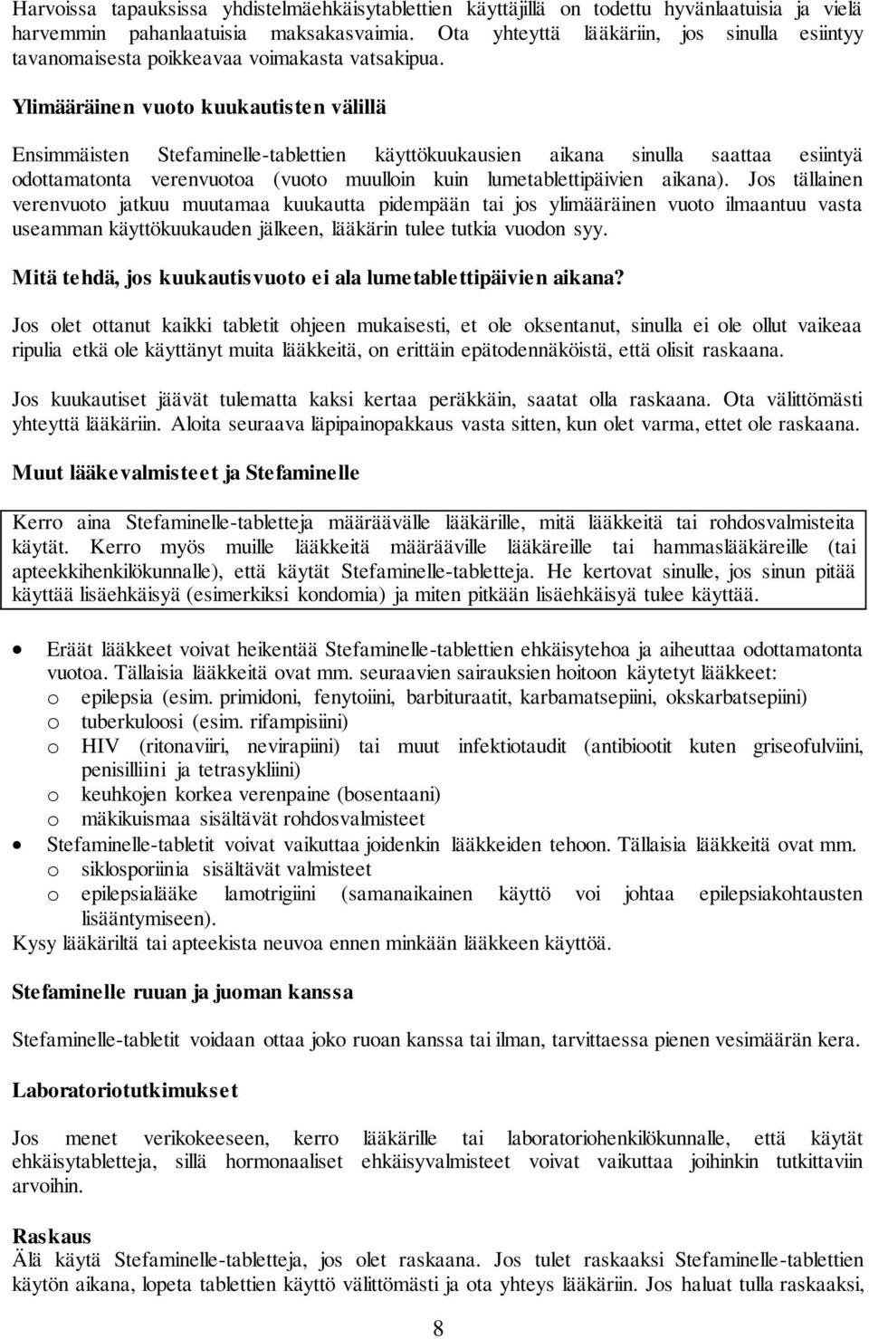 Ylimääräinen vuoto kuukautisten välillä Ensimmäisten Stefaminelle-tablettien käyttökuukausien aikana sinulla saattaa esiintyä odottamatonta verenvuotoa (vuoto muulloin kuin lumetablettipäivien