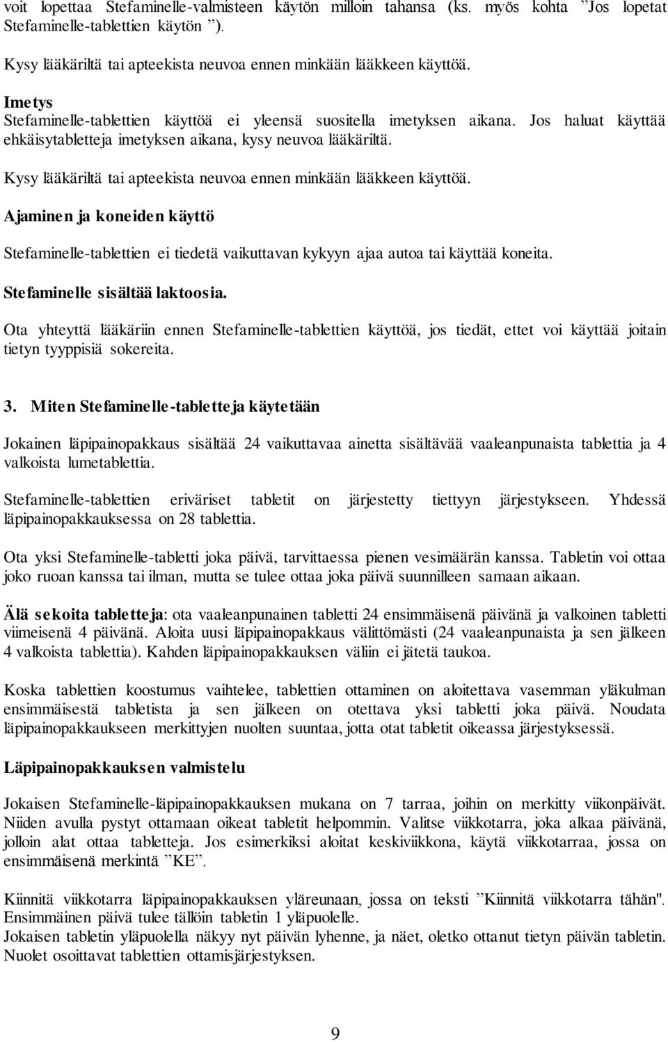 Kysy lääkäriltä tai apteekista neuvoa ennen minkään lääkkeen käyttöä. Ajaminen ja koneiden käyttö Stefaminelle-tablettien ei tiedetä vaikuttavan kykyyn ajaa autoa tai käyttää koneita.