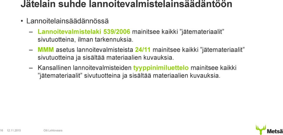 MMM asetus lannoitevalmisteista 24/11 mainitsee kaikki jätemateriaalit sivutuotteina ja sisältää