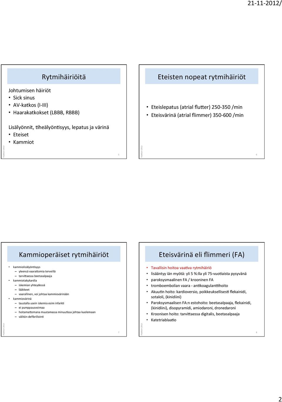 beetasalpaaja kammiotakykardia iskemian yhteydessä lääkkeet vaarallinen, voi johtaa kammiovärinään kammiovärinä taustalla usein iskemia esim infarkc ei pumppausvoimaa hoitama>omana muutamassa