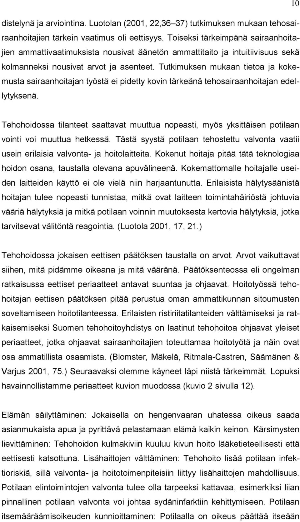 Tutkimuksen mukaan tietoa ja kokemusta sairaanhoitajan työstä ei pidetty kovin tärkeänä tehosairaanhoitajan edellytyksenä.