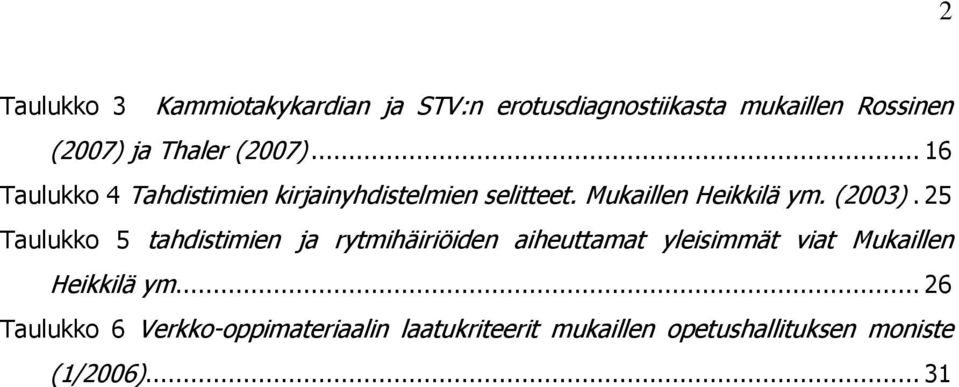 25 Taulukko 5 tahdistimien ja rytmihäiriöiden aiheuttamat yleisimmät viat Mukaillen Heikkilä ym.
