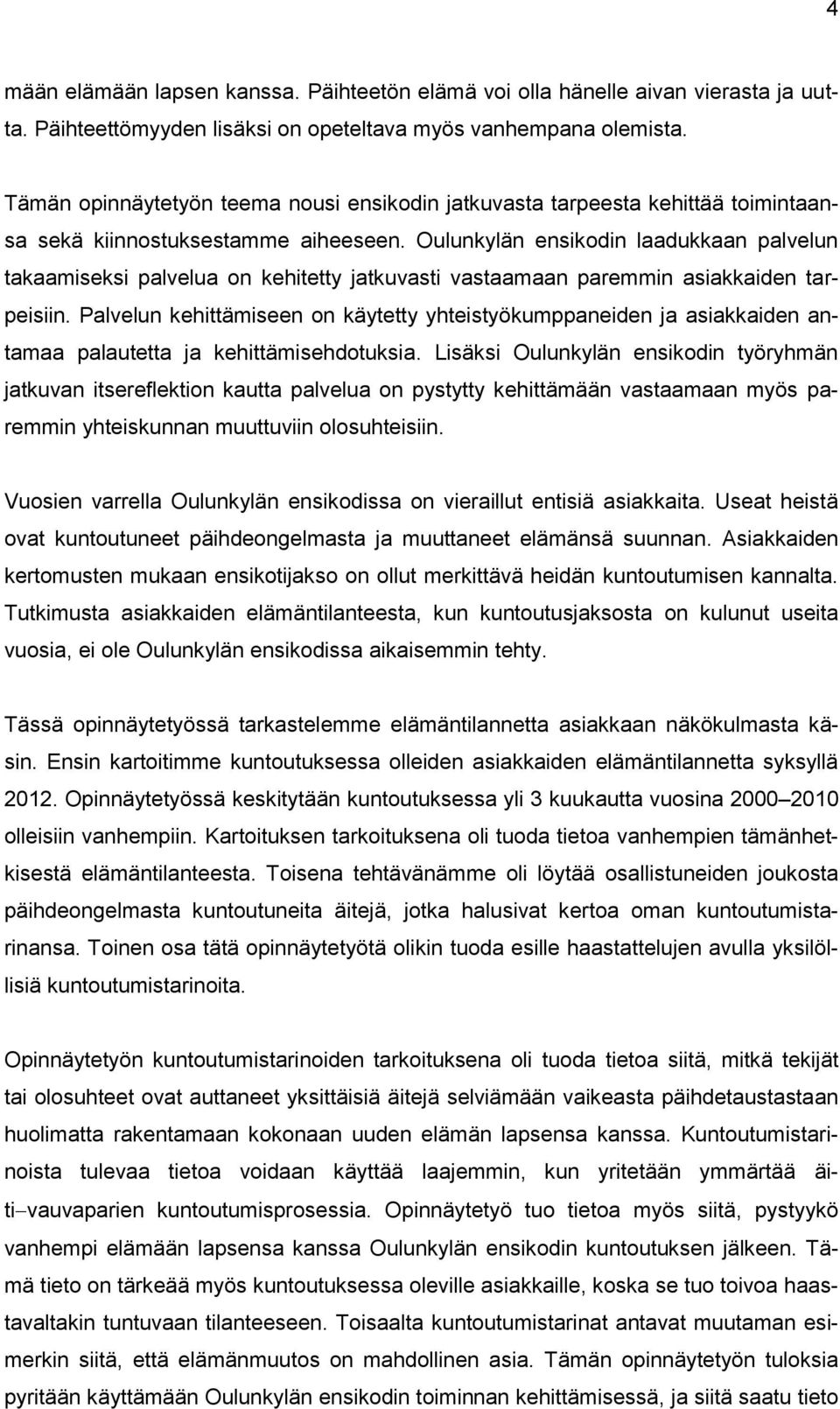Oulunkylän ensikodin laadukkaan palvelun takaamiseksi palvelua on kehitetty jatkuvasti vastaamaan paremmin asiakkaiden tarpeisiin.