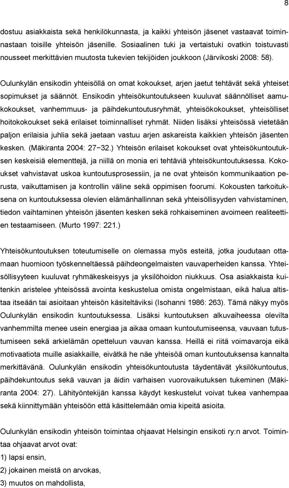 Oulunkylän ensikodin yhteisöllä on omat kokoukset, arjen jaetut tehtävät sekä yhteiset sopimukset ja säännöt.