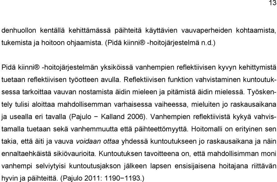 Työskentely tulisi aloittaa mahdollisemman varhaisessa vaiheessa, mieluiten jo raskausaikana ja usealla eri tavalla (Pajulo Kalland 2006).