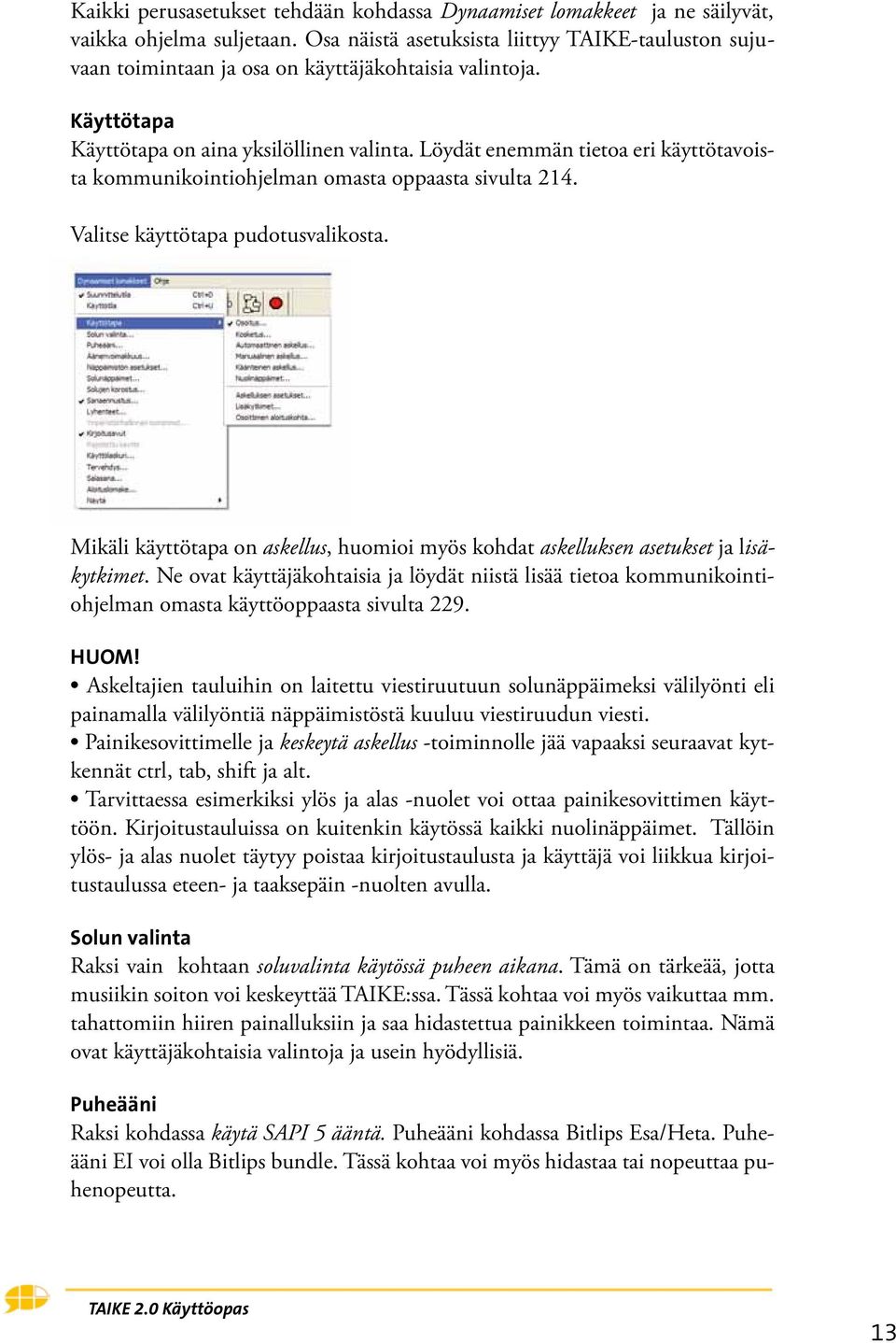 Löydät enemmän tietoa eri käyttötavoista kommunikointiohjelman omasta oppaasta sivulta 214. Valitse käyttötapa pudotusvalikosta.