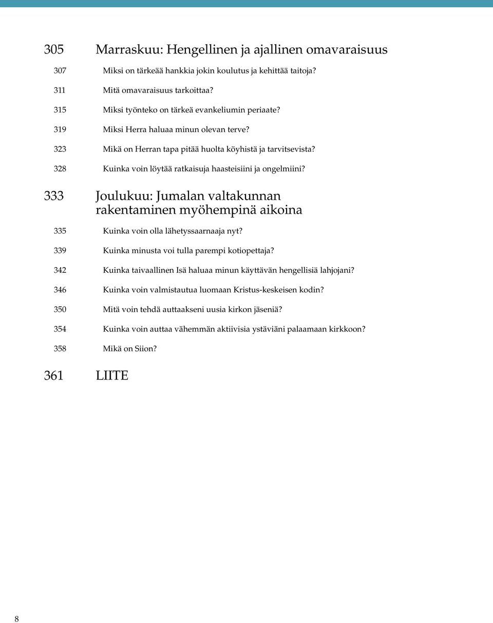 328 Kuinka voin löytää ratkaisuja haasteisiini ja ongelmiini? 333 Joulukuu: Jumalan valtakunnan rakentaminen myöhempinä aikoina 335 Kuinka voin olla lähetyssaarnaaja nyt?
