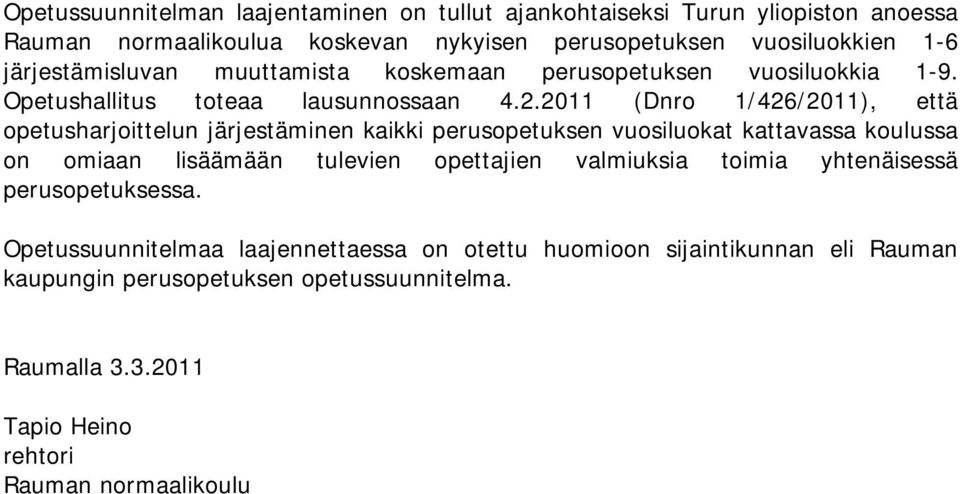 2011 (Dnro 1/426/2011), että opetusharjoittelun järjestäminen kaikki perusopetuksen vuosiluokat kattavassa koulussa on omiaan lisäämään tulevien opettajien