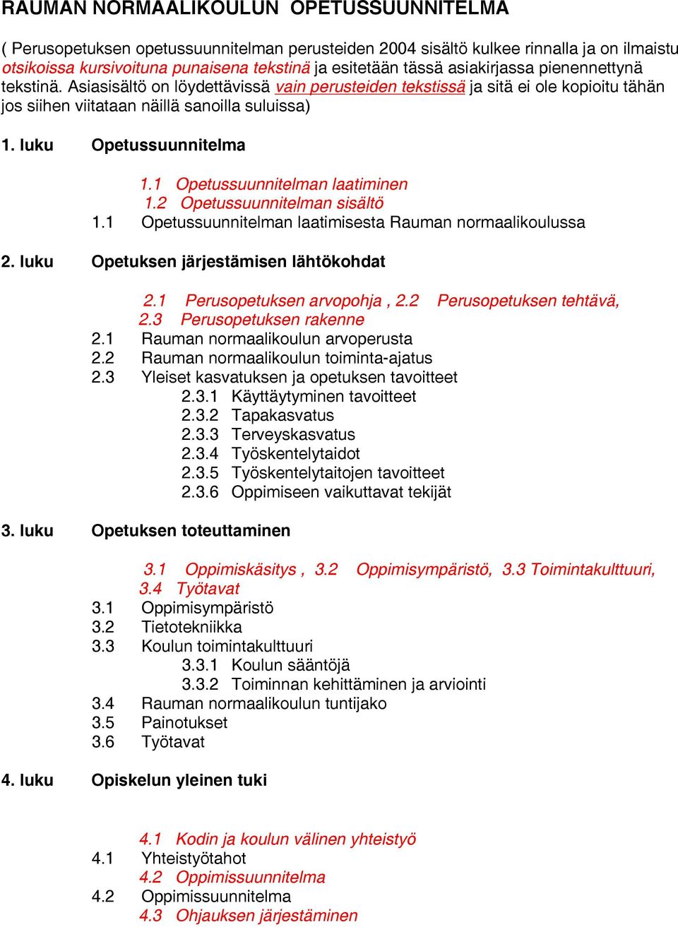 1 Opetussuunnitelman laatiminen 1.2 Opetussuunnitelman sisältö 1.1 Opetussuunnitelman laatimisesta Rauman normaalikoulussa 2. luku Opetuksen järjestämisen lähtökohdat 2.1 Perusopetuksen arvopohja, 2.