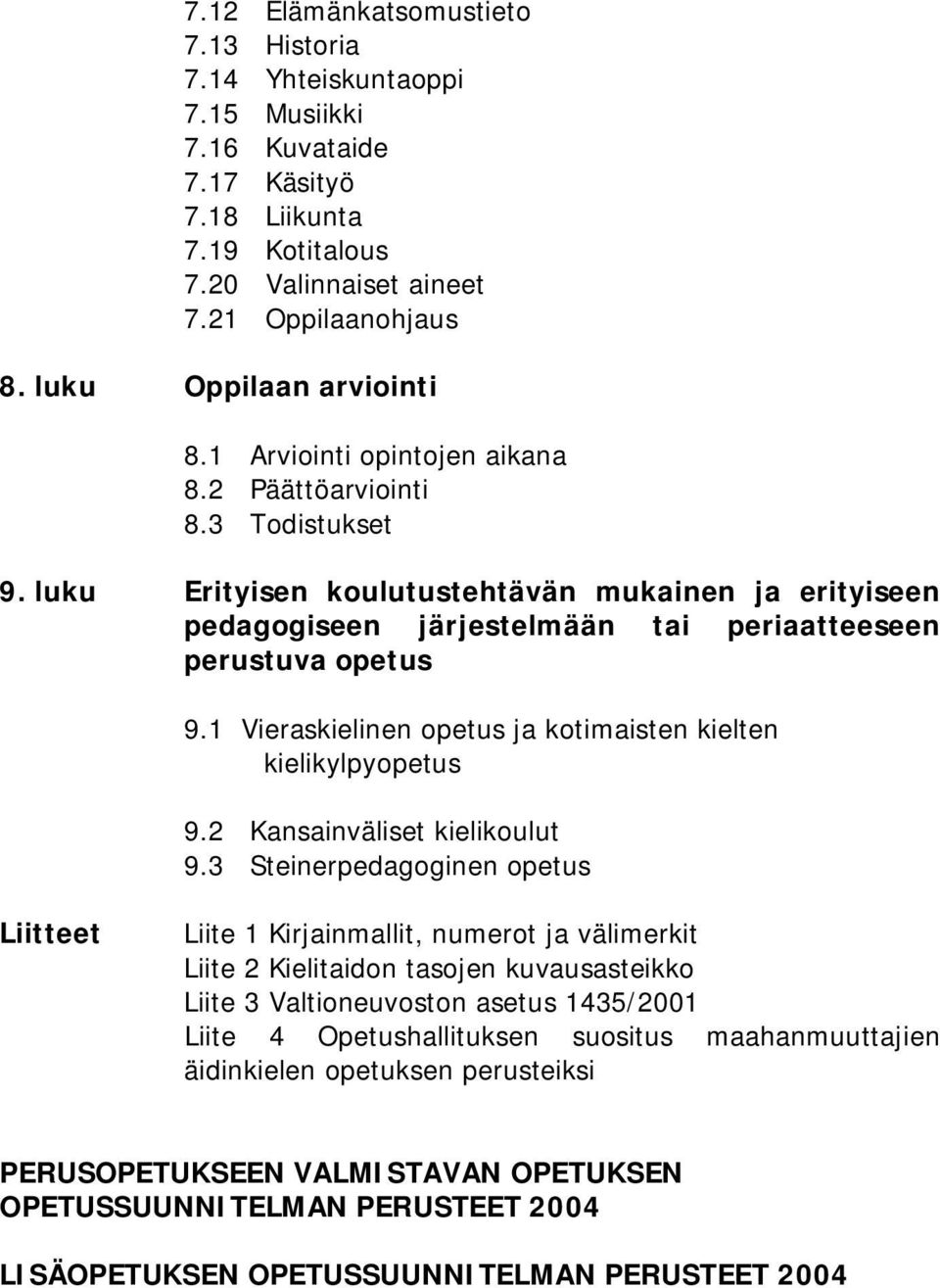 luku Erityisen koulutustehtävän mukainen ja erityiseen pedagogiseen järjestelmään tai periaatteeseen perustuva opetus 9.1 Vieraskielinen opetus ja kotimaisten kielten kielikylpyopetus 9.