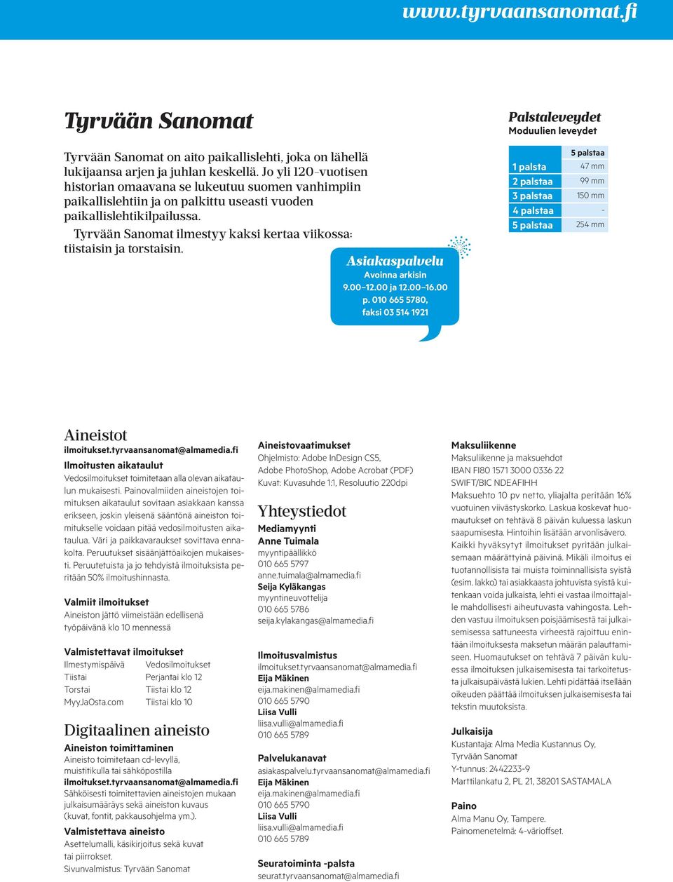 Tyrvään Sanomat ilmestyy kaksi kertaa viikossa: tiistaisin ja torstaisin. Asiakaspalvelu Avoinna arkisin 9.00 12.00 ja 12.00 16.00 p.