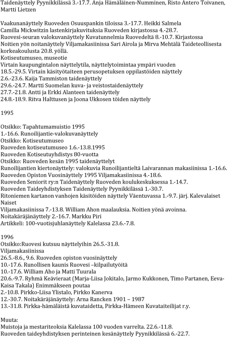 Kotiseutumuseo, museotie Virtain kaupungintalon näyttelytila, näyttelytoimintaa ympäri vuoden 18.5.- 29.5. Virtain käsityötaiteen perusopetuksen oppilastöiden näyttely 2.6.