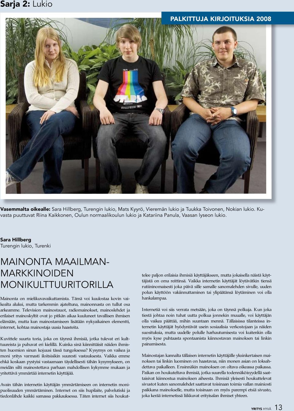 Sara Hillberg Turengin lukio, Turenki MAINONTA MAAILMAN- MARKKINOIDEN MONIKULTTUURITORILLA Mainonta on mielikuvavaikuttamista.