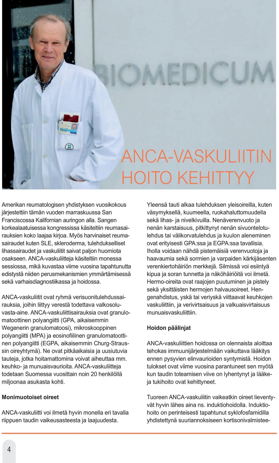 Myös harvinaiset reumasairaudet kuten SLE, skleroderma, tulehdukselliset lihassairaudet ja vaskuliitit saivat paljon huomiota osakseen.