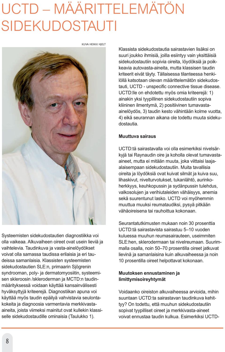 Tällaisessa tilanteessa henkilöllä katsotaan olevan määrittelemätön sidekudostauti, UCTD - unspecific connective tissue disease.