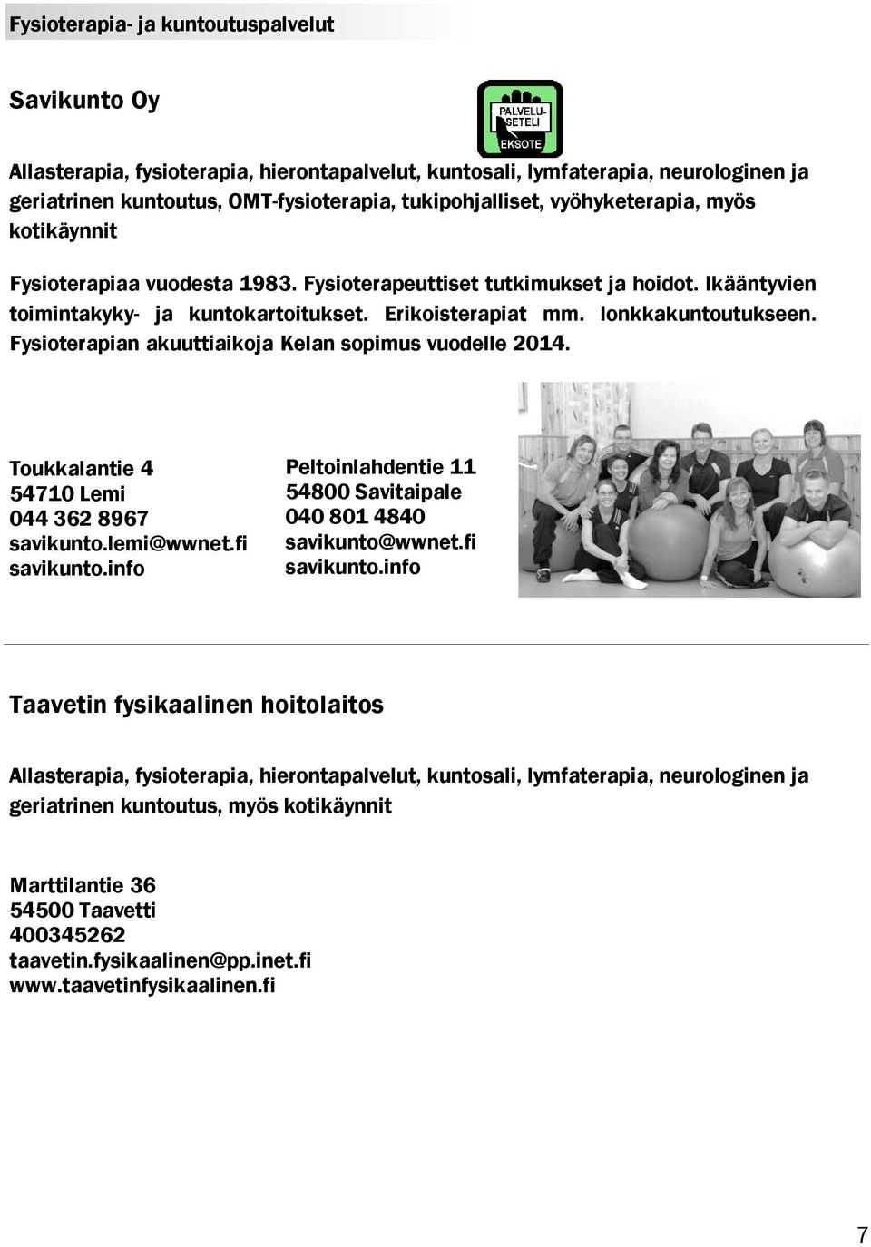 Fysioterapian akuuttiaikoja Kelan sopimus vuodelle 2014. Toukkalantie 4 54710 Lemi 044 362 8967 savikunto.lemi@wwnet.fi savikunto.