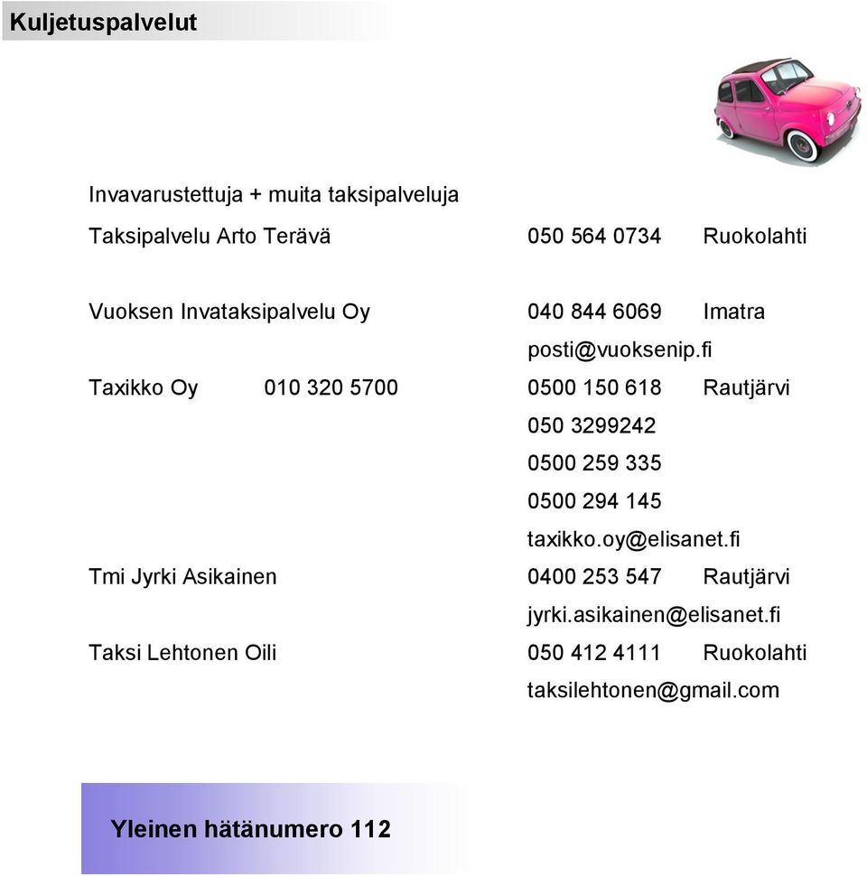 fi Taxikko Oy 010 320 5700 0500 150 618 Rautjärvi 050 3299242 0500 259 335 0500 294 145 taxikko.oy@elisanet.