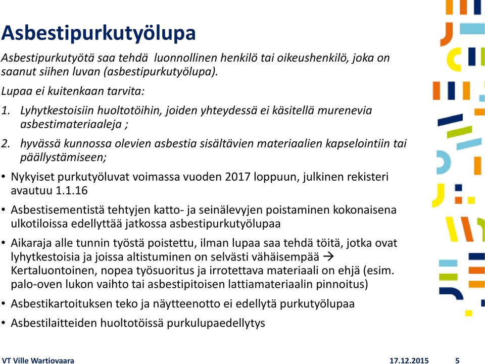 hyvässä kunnossa olevien asbestia sisältävien materiaalien kapselointiin tai päällystämiseen; Nykyiset purkutyöluvat voimassa vuoden 2017