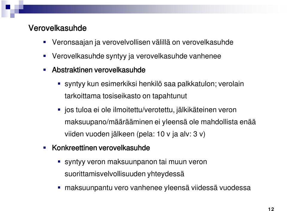 ilmoitettu/verotettu, jälkikäteinen veron maksuupano/määrääminen ei yleensä ole mahdollista enää viiden vuoden jälkeen (pela: 10 v ja alv: 3