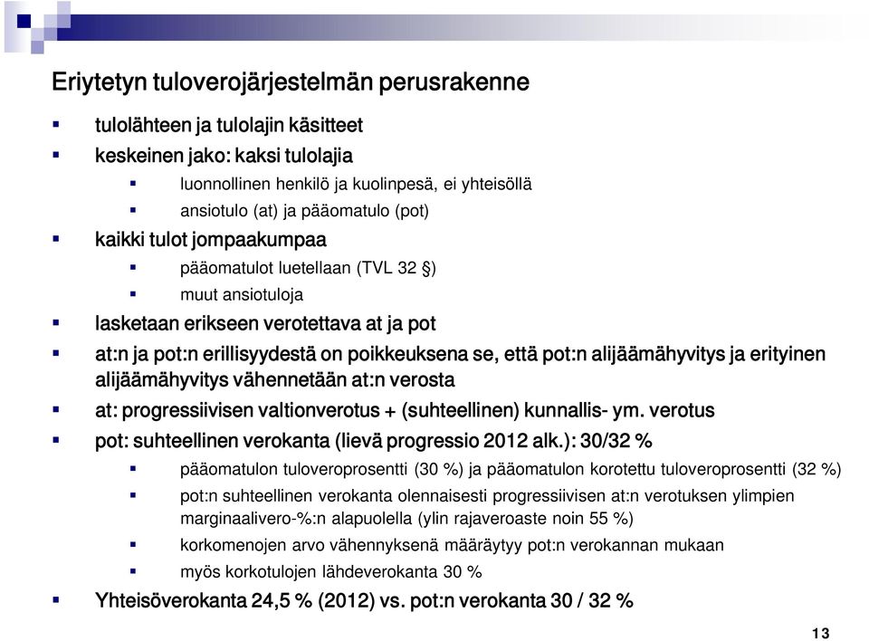 erityinen alijäämähyvitys vähennetään at:n verosta at: progressiivisen valtionverotus + (suhteellinen) kunnallis- ym. verotus pot: suhteellinen verokanta (lievä progressio 2012 alk.