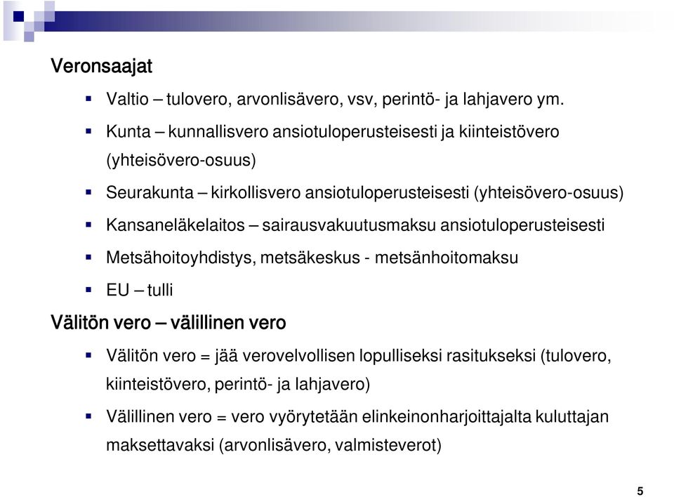 Kansaneläkelaitos sairausvakuutusmaksu ansiotuloperusteisesti Metsähoitoyhdistys, metsäkeskus - metsänhoitomaksu EU tulli Välitön vero välillinen vero