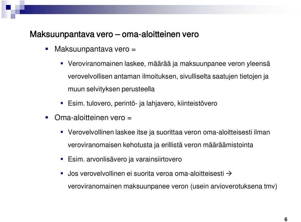 tulovero, perintö- ja lahjavero, kiinteistövero Oma-aloitteinen vero = Verovelvollinen laskee itse ja suorittaa veron oma-aloitteisesti ilman