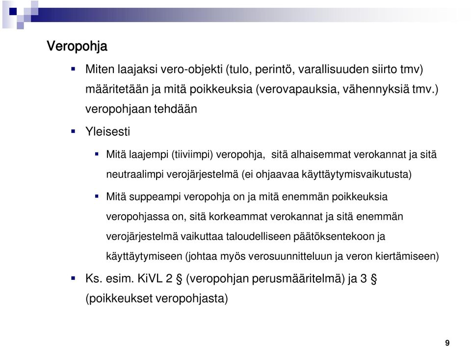 käyttäytymisvaikutusta) Mitä suppeampi veropohja on ja mitä enemmän poikkeuksia veropohjassa on, sitä korkeammat verokannat ja sitä enemmän verojärjestelmä