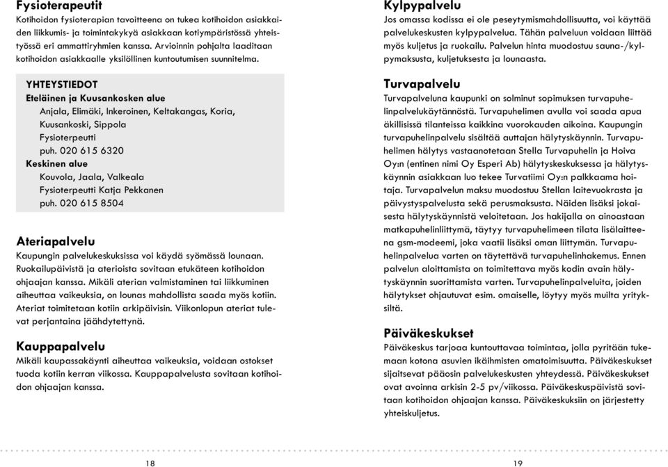 Eteläinen ja Kuusankosken alue Anjala, Elimäki, Inkeroinen, Keltakangas, Koria, Kuusankoski, Sippola Fysioterpeutti puh.