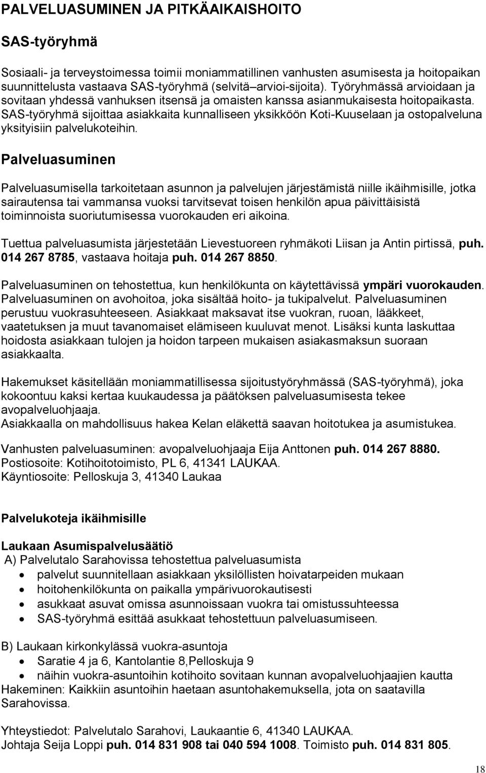 SAS-työryhmä sijoittaa asiakkaita kunnalliseen yksikköön Koti-Kuuselaan ja ostopalveluna yksityisiin palvelukoteihin.