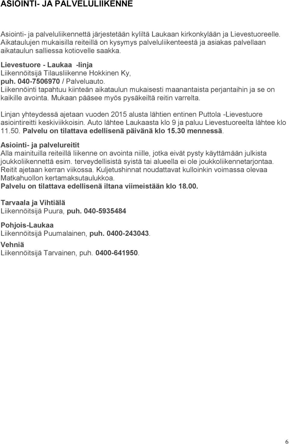 Lievestuore - Laukaa -linja Liikennöitsijä Tilausliikenne Hokkinen Ky, puh. 040-7506970 / Palveluauto.