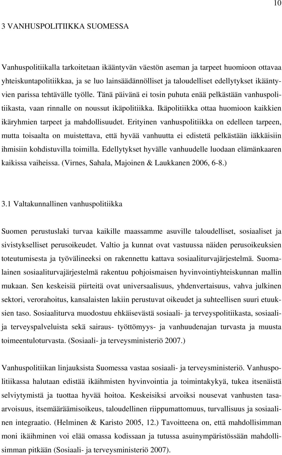 Ikäpolitiikka ottaa huomioon kaikkien ikäryhmien tarpeet ja mahdollisuudet.