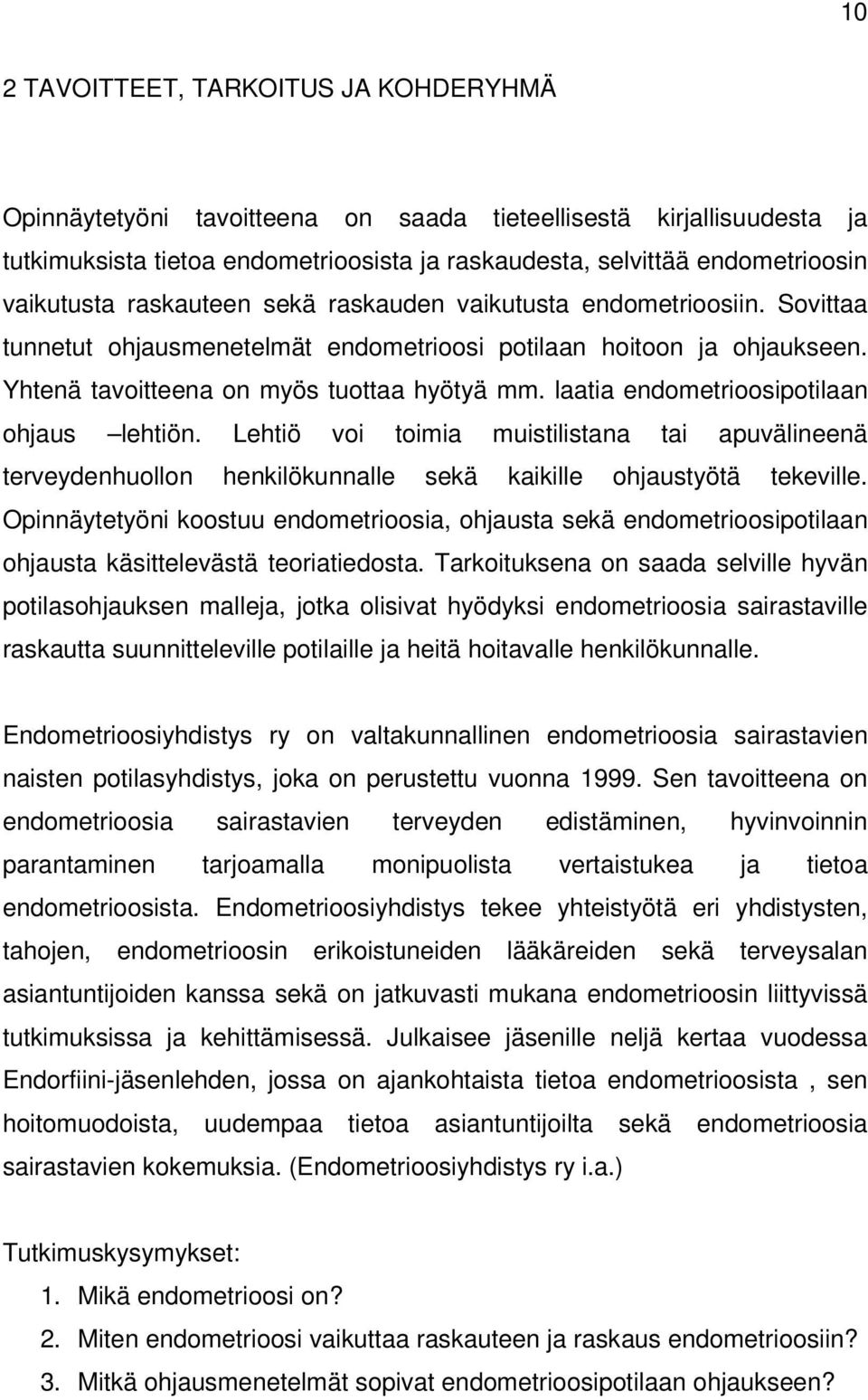 laatia endometrioosipotilaan ohjaus lehtiön. Lehtiö voi toimia muistilistana tai apuvälineenä terveydenhuollon henkilökunnalle sekä kaikille ohjaustyötä tekeville.