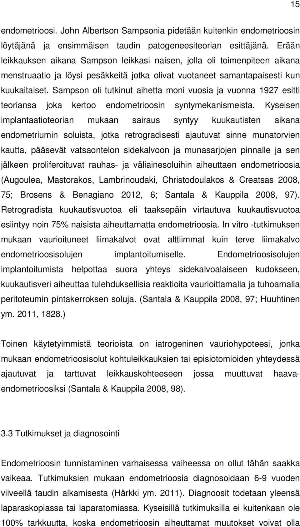 Sampson oli tutkinut aihetta moni vuosia ja vuonna 1927 esitti teoriansa joka kertoo endometrioosin syntymekanismeista.