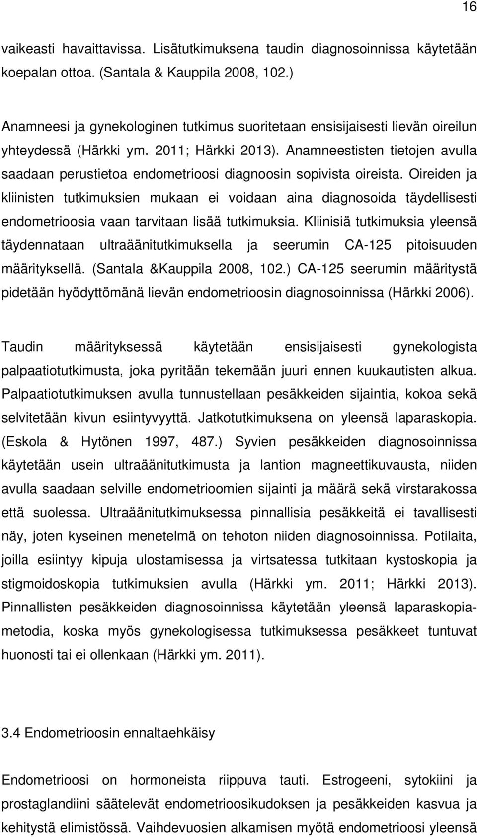 Anamneestisten tietojen avulla saadaan perustietoa endometrioosi diagnoosin sopivista oireista.