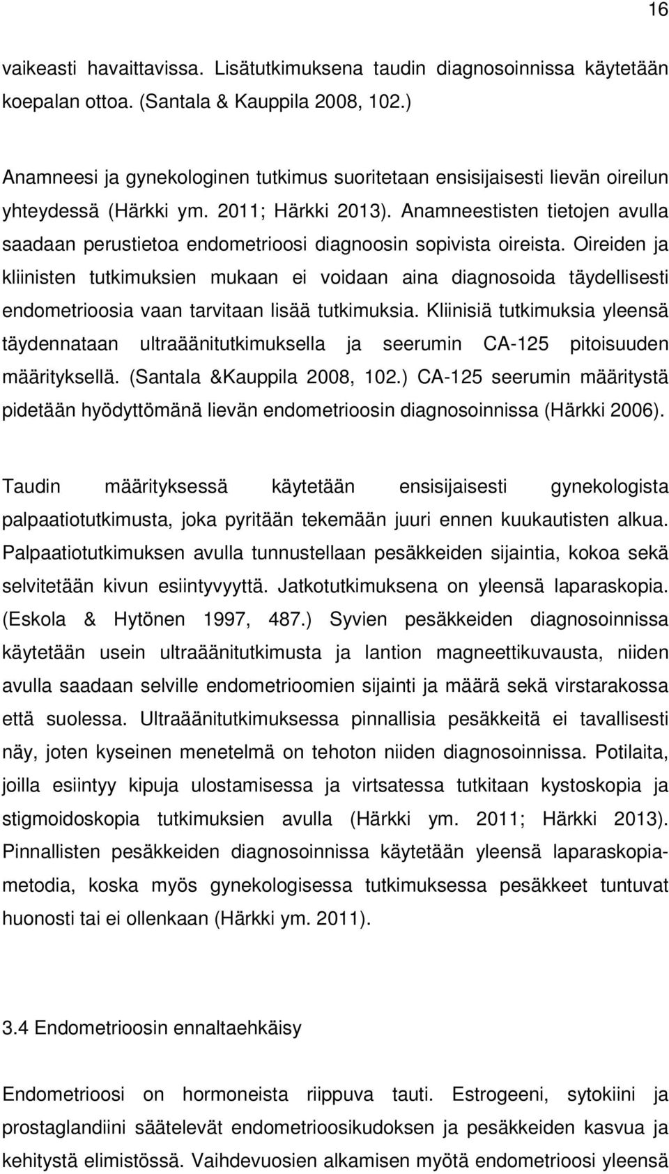 Anamneestisten tietojen avulla saadaan perustietoa endometrioosi diagnoosin sopivista oireista.