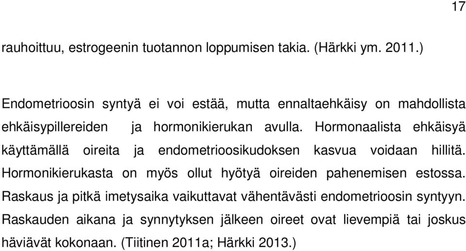 Hormonaalista ehkäisyä käyttämällä oireita ja endometrioosikudoksen kasvua voidaan hillitä.