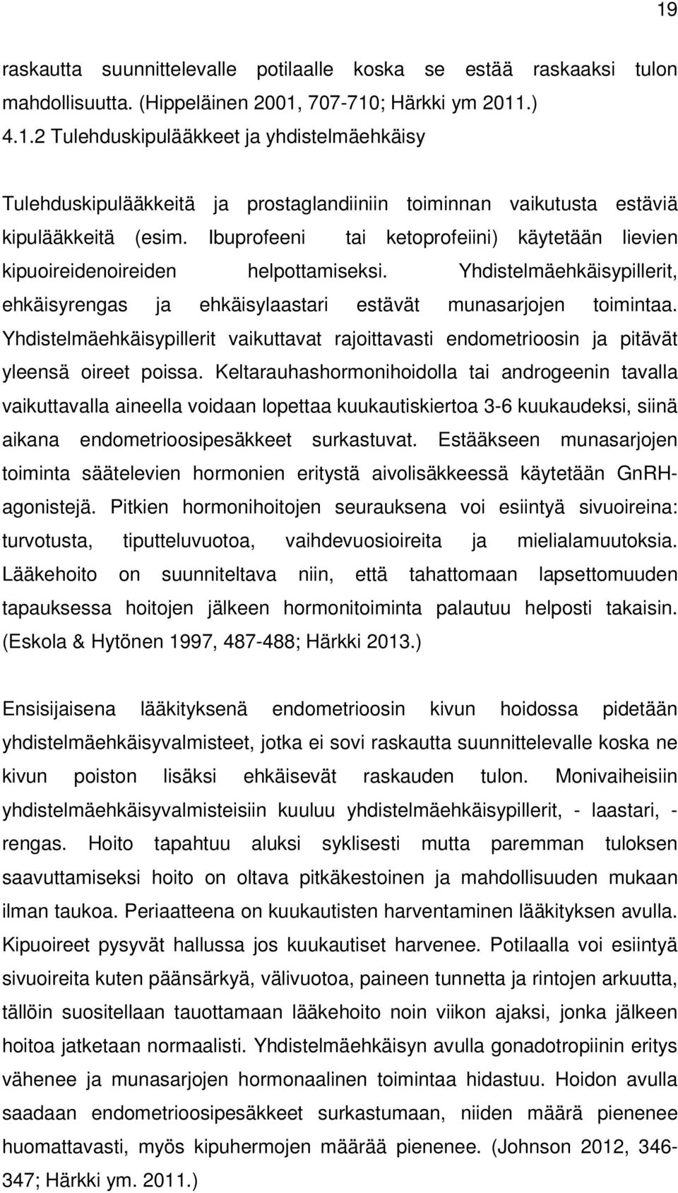 Yhdistelmäehkäisypillerit vaikuttavat rajoittavasti endometrioosin ja pitävät yleensä oireet poissa.