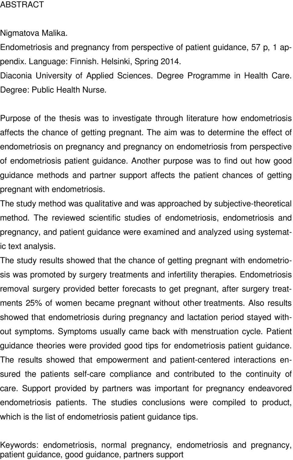 The aim was to determine the effect of endometriosis on pregnancy and pregnancy on endometriosis from perspective of endometriosis patient guidance.