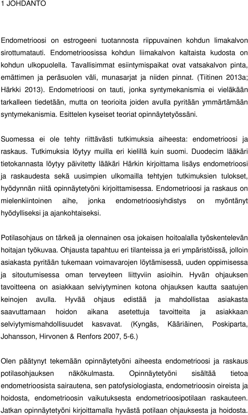 Endometrioosi on tauti, jonka syntymekanismia ei vieläkään tarkalleen tiedetään, mutta on teorioita joiden avulla pyritään ymmärtämään syntymekanismia. Esittelen kyseiset teoriat opinnäytetyössäni.