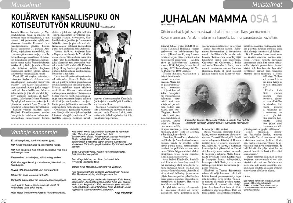 Arvo Kytölä, urjalalainen maanviljelijä, sittemmin myös museoneuvoja ja monille tuttu aikansa persoonallisuus oli tietenkin kokouksessa selvittämässä kotiseututyön monia puolia.